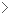 >